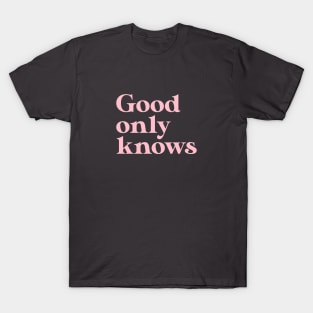 God Only Knows, pink T-Shirt